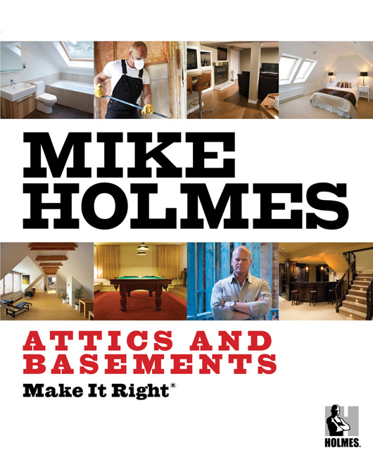 Make It Right ATTICS AND BASEMENTS MIKE HOLMES To the next generation of - photo 1