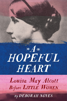 Deborah Noyes - A Hopeful Heart: Louisa May Alcott Before Little Women