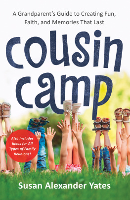 Susan Alexander Yates - Cousin Camp: A Grandparents Guide to Creating Fun, Faith, and Memories That Last