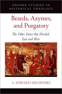 A. Edward Siecienski - Beards, Azymes, and Purgatory (OXFORD STU IN HISTORICAL THEOLOGY SERIES)