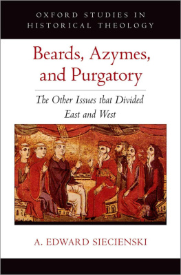 A. Edward Siecienski Beards, Azymes, and Purgatory (OXFORD STU IN HISTORICAL THEOLOGY SERIES)