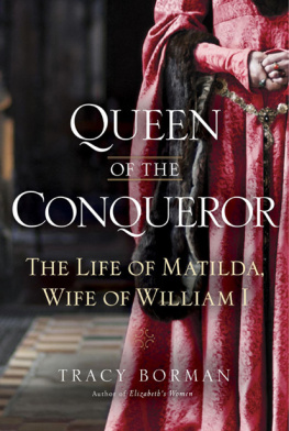 Tracy Joanne Borman - Queen of the Conqueror: The Life of Matilda, Wife of William I