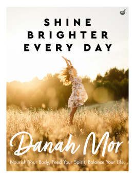Danah Mor - Shine Brighter Every Day: Nourish Your Body, Feed Your Spirit, Balance Your Life