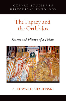 A. Edward Siecienski The Papacy and the Orthodox (Oxford Studies in Historical Theology)