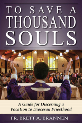 Fr. Brett Brannen To Save a Thousand Souls: A Guide for Discerning a Vocation to Diocesan Priesthood