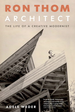 Adele Weder Ron Thom, Architect: The Life of a Creative Modernist