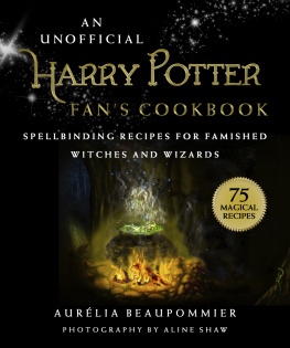 Aurélia Beaupommier - An Unofficial Harry Potter Fans Cookbook: Spellbinding Recipes for Famished Witches and Wizards