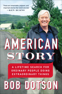 Bob Dotson - American Story: A Lifetime Search for Ordinary People Doing Extraordinary Things