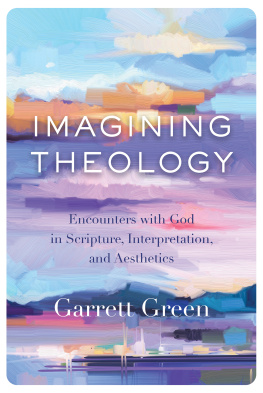 Garrett Green Imagining Theology: Encounters with God in Scripture, Interpretation, and Aesthetics