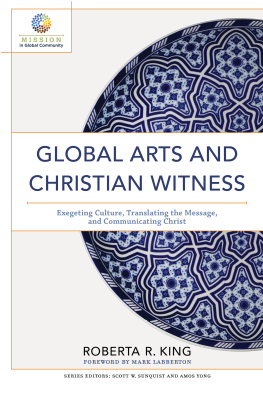 Roberta R. King - Global Arts and Christian Witness: Exegeting Culture, Translating the Message, and Communicating Christ