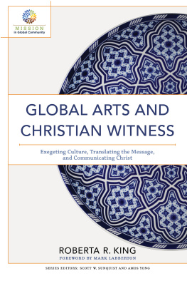 Roberta R. King Global Arts and Christian Witness: Exegeting Culture, Translating the Message, and Communicating Christ