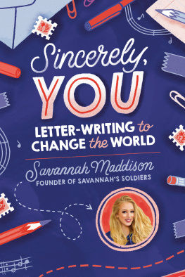 Savannah Maddison Sincerely, YOU: Letter-Writing to Change the World