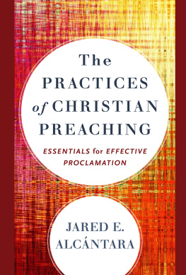 Jared E. Alcántara - The Practices of Christian Preaching: Essentials for Effective Proclamation