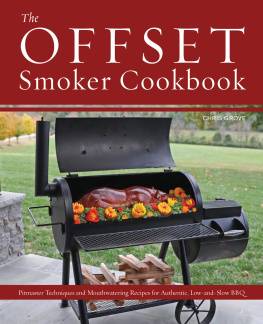 Chris Grove - The Offset Smoker Cookbook: Pitmaster Techniques and Mouthwatering Recipes for Authentic, Low-and-Slow BBQ