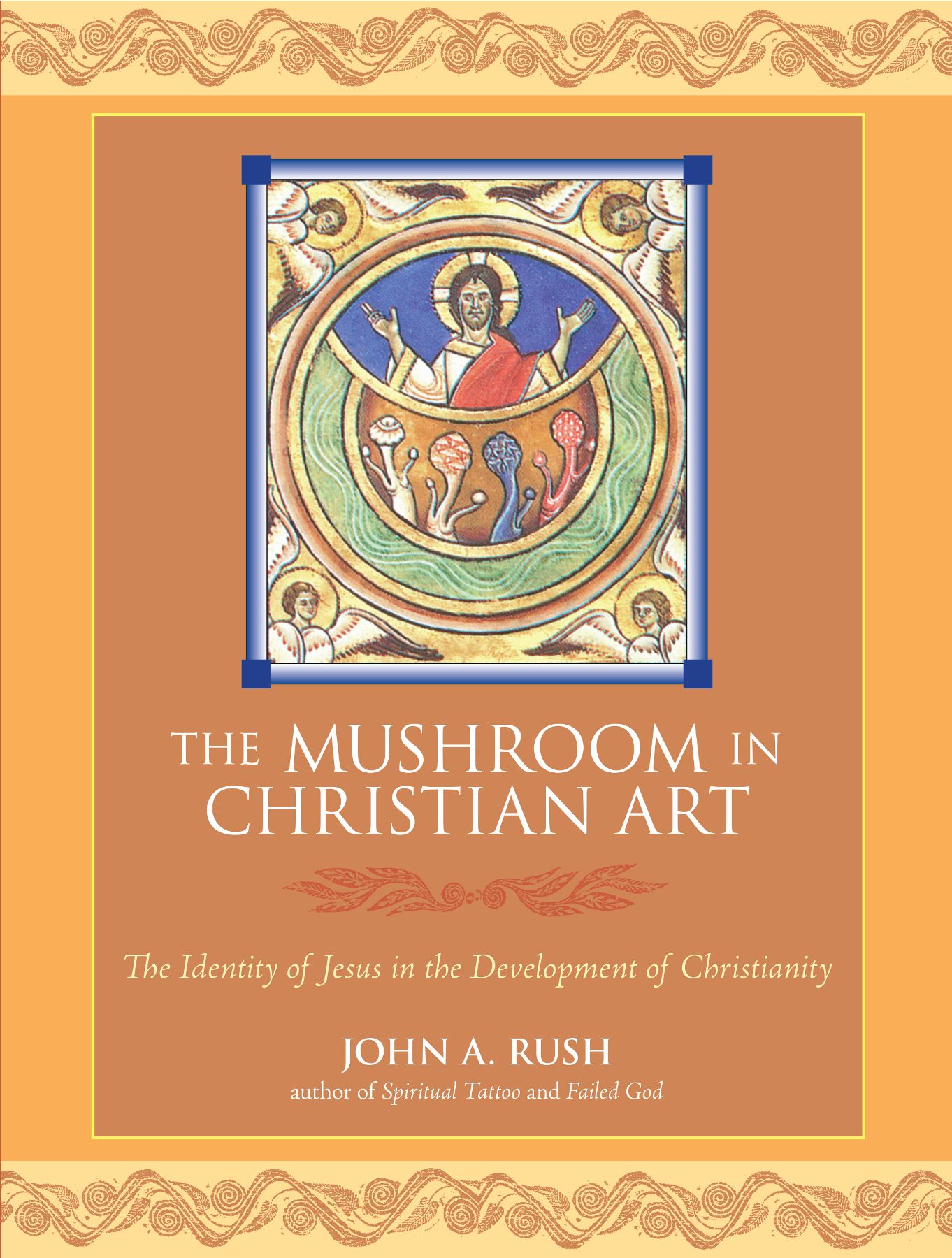 The Mushroom in Christian Art Other books by John A Rush Witchcraft and - photo 1