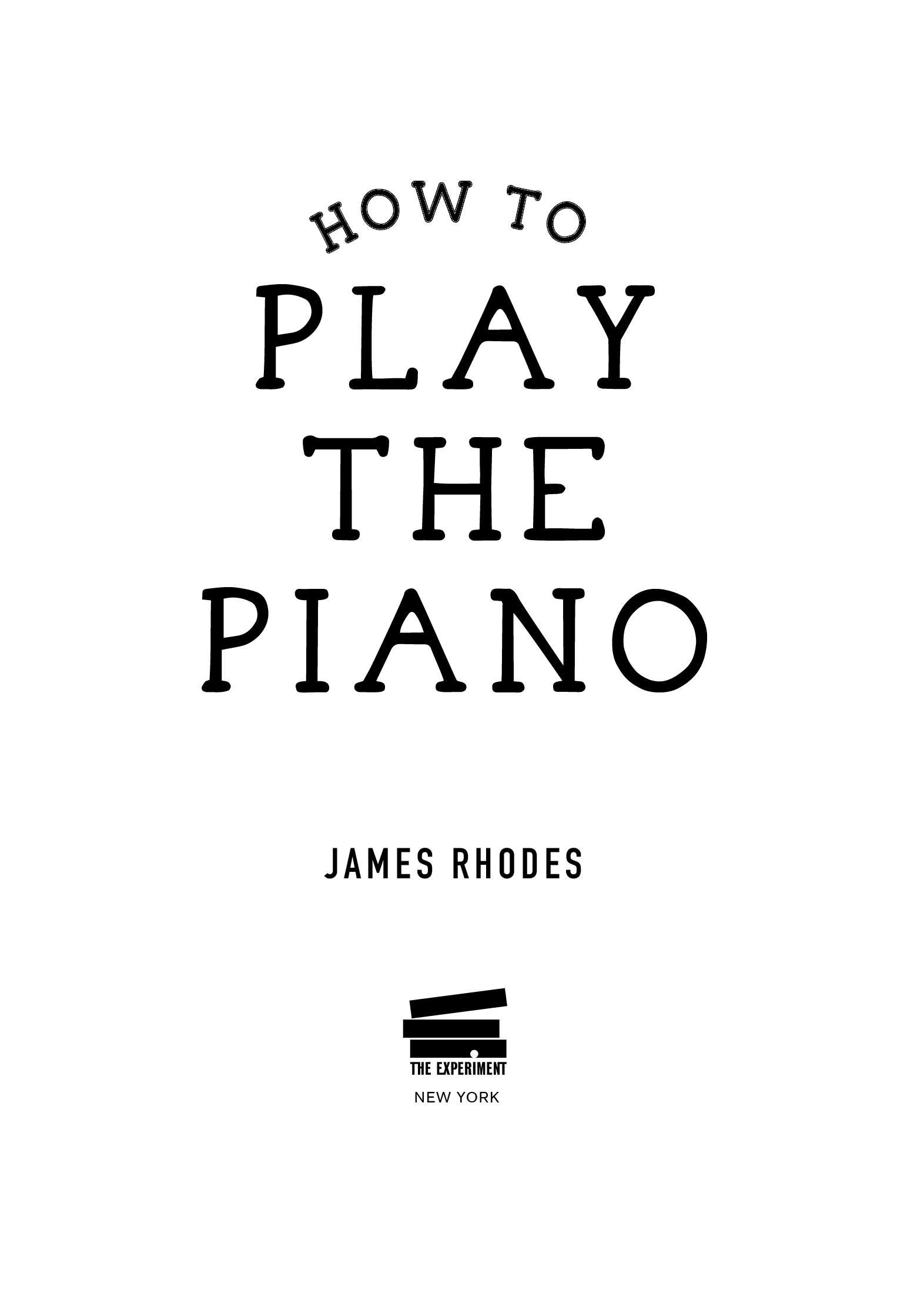 HOW TO PLAY THE PIANO Copyright James Rhodes 2016 2019 Originally published - photo 4