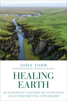 John Todd Healing Earth: An Ecologists Journey of Innovation and Environmental Stewardship