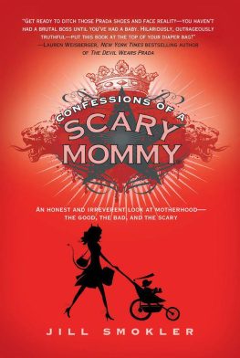 Jill Smokler - Confessions of a Scary Mommy: An Honest and Irreverent Look at Motherhood - The Good, The Bad, and the Scary