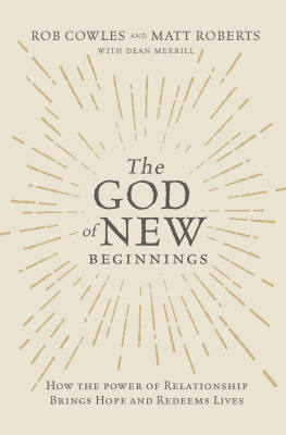 Matt Roberts The God of New Beginnings: How the Power of Relationship Brings Hope and Redeems Lives