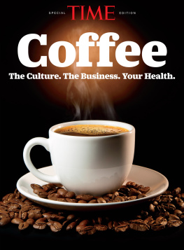 The Editors of TIME Coffee: The Culture. The Business. Your Health.