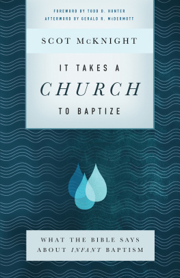 Scot McKnight It Takes a Church to Baptize: What the Bible Says about Infant Baptism