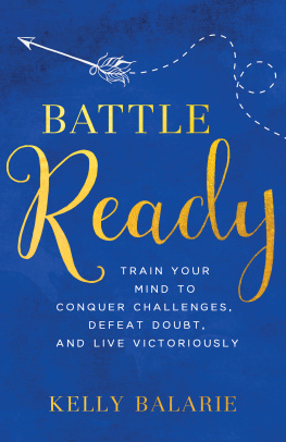 Kelly Balarie - Battle Ready: Train Your Mind to Conquer Challenges, Defeat Doubt, and Live Victoriously