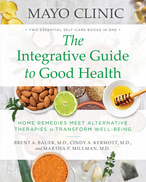 MAYO CLINIC The Integrative Guide to Good Health Mayo Clinic MEDICAL EDITORS - photo 1