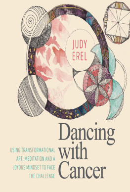 Judy Erel - Dancing with Cancer: Using Transformational Art, Meditation and a Joyous Mindset to Face the Challenge