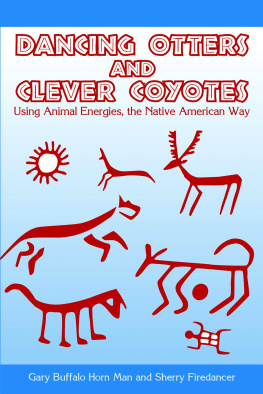 Gary Buffalo Horn Man - Dancing Otters and Clever Coyotes: Using Animal Energies, the Native American Way