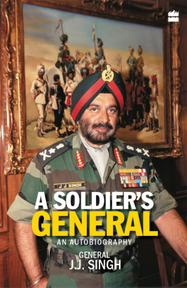 General (Retd.) J. J. Singh A Soldiers General-An Autobiography