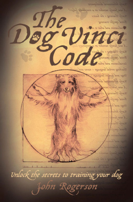 John Rogerson - The Dog Vinci Code: Unlock the Secrets to Training Your Dog
