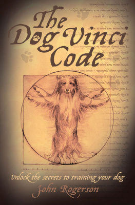 John Rogerson The Dog Vinci Code: Unlock the Secrets to Training Your Dog