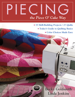 Becky Goldsmith Piecing the Piece O Cake Way: 15 Skill-Building Projects / 27 Quilts - Todays Guide to Quilting Basics