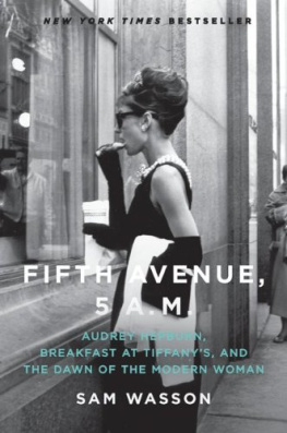 Sam Wasson - Fifth Avenue, 5 A.M.: Audrey Hepburn, Breakfast at Tiffanys, and the Dawn of the Modern Woman