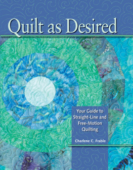 Charlene Frable Quilt as Desired: Your Guide to Straight-Line and Free-Motion Quilting