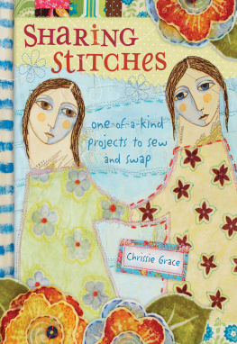 Chrissie Grace Sharing Stitches: Exchanging Fabric and Inspiration to Sew One-of-a-Kind Projects