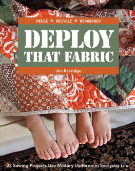 Jen Eskridge - Deploy That Fabric: 23 Sewing Projects Use Military Uniforms in Everyday Life