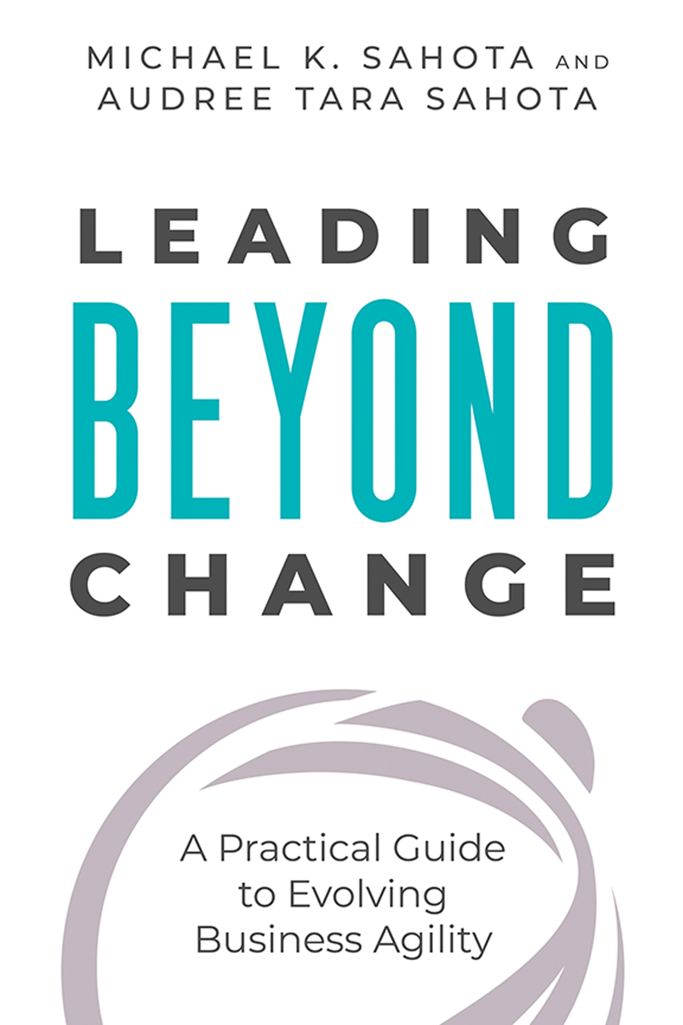 LEADING BEYOND CHANGE LEADING BEYOND CHANGE A Practical Guide to Evolving - photo 1