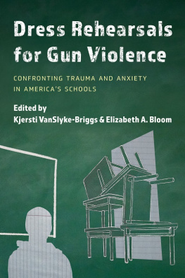 Kjersti VanSlyke-Briggs - Dress Rehearsals for Gun Violence: Confronting Trauma and Anxiety in Americas Schools