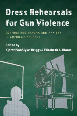 Kjersti VanSlyke-Briggs Dress Rehearsals for Gun Violence: Confronting Trauma and Anxiety in Americas Schools