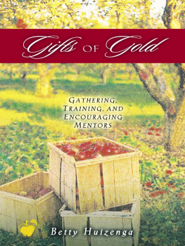 Betty Huizenga Gifts of Gold: Gathering, Training, and Encouraging Mentors