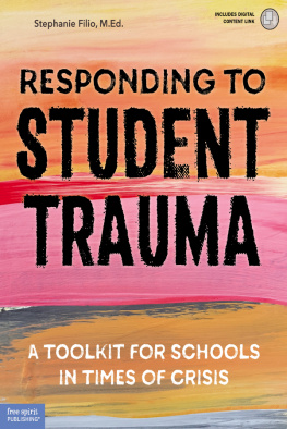 Stephanie Filio Responding to Student Trauma: A Toolkit for Schools in Times of Crisis