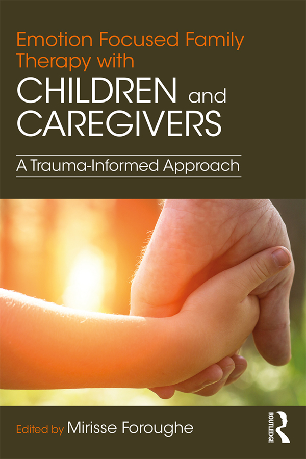 Emotion Focused Family Therapy with Children and Caregivers This book - photo 1