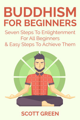 Scott Green - Buddhism For Beginners: Seven Steps To Enlightenment For All Beginners & Easy Steps To Achieve Them