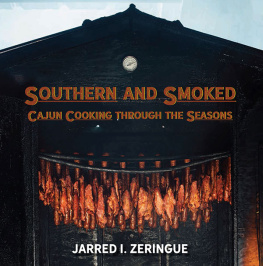 Jarred I. Zeringue Southern and Smoked: Cajun Cooking through the Seasons