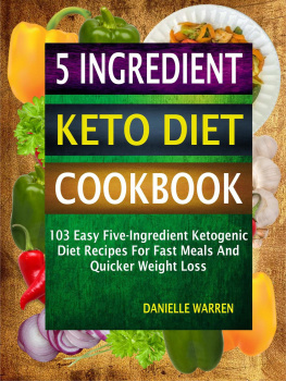 Danielle Warren - 5 Ingredient Keto Diet Cookbook: 103 Easy Five-Ingredient Ketogenic Diet Recipes For Fast Meals And Quicker Weight Loss