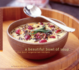 Paulette Mitchell A Beautiful Bowl of Soup: The Best Vegetarian Recipes