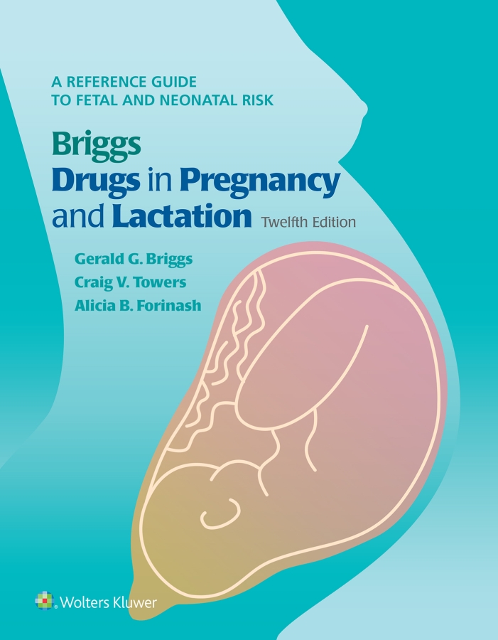 A REFERENCE GUIDE TO FETAL AND NEONATAL RISK Briggs Drugs in Pregnancy and - photo 1