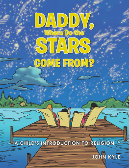 John Kyle - Daddy, Where Do the Stars Come From?: A Childs Introduction to Religion