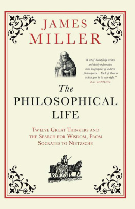 Jim Miller Philosophical Life: 12 Great Thinkers Who Sought to Live Well, from Socrates to Nietzsche